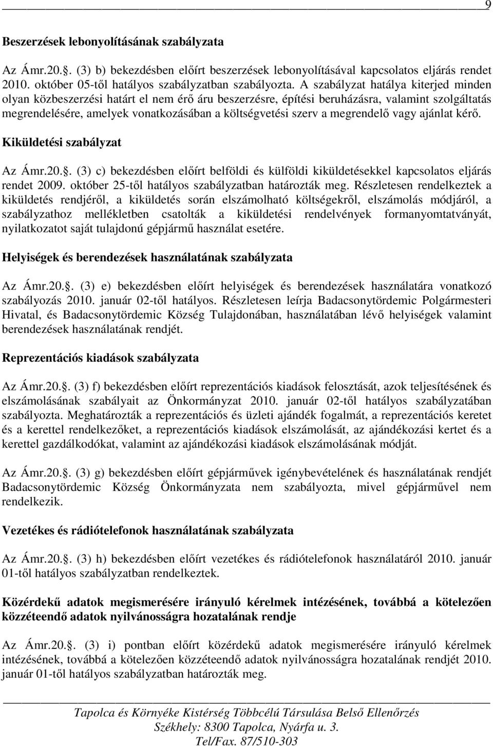 megrendelő vagy ajánlat kérő. Kiküldetési szabályzat Az Ámr.20.. (3) c) bekezdésben előírt belföldi és külföldi kiküldetésekkel kapcsolatos eljárás rendet 2009.