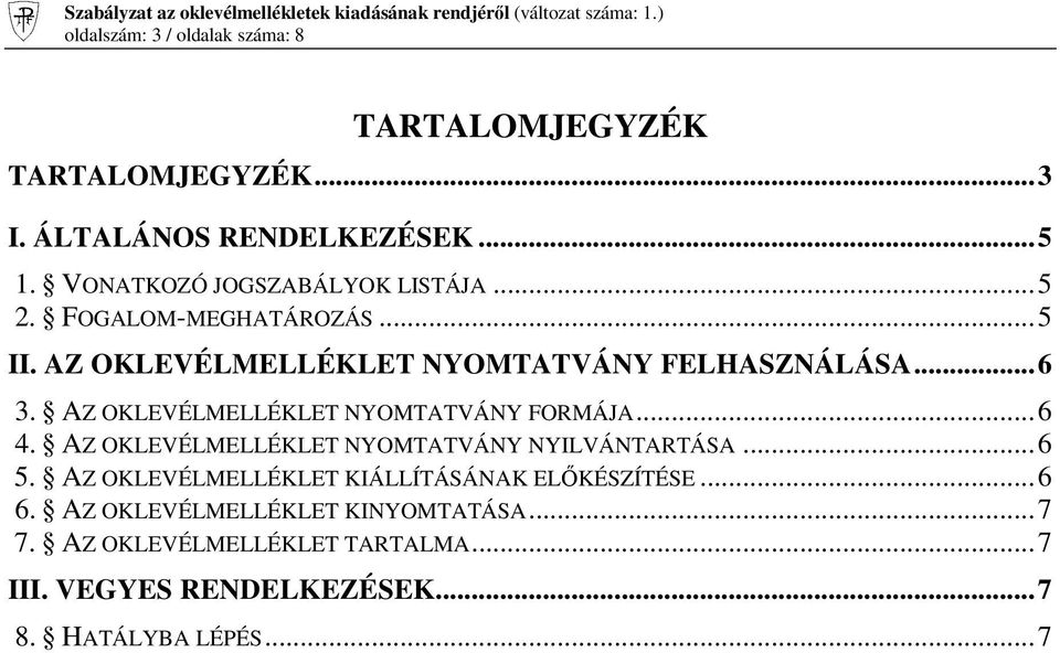 AZ OKLEVÉLMELLÉKLET NYOMTATVÁNY FORMÁJA...6 4. AZ OKLEVÉLMELLÉKLET NYOMTATVÁNY NYILVÁNTARTÁSA...6 5.