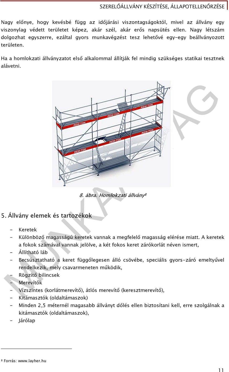 Ha a homlokzati állványzatot első alkalommal állítják fel mindig szükséges statikai tesztnek alávetni. 5. Állvány elemek és tartozékok - Keretek 8. ábra.