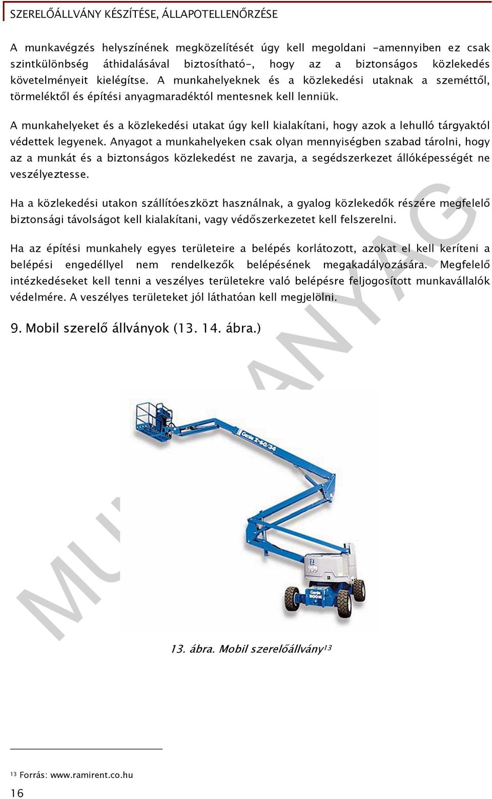 A munkahelyeket és a közlekedési utakat úgy kell kialakítani, hogy azok a lehulló tárgyaktól védettek legyenek.