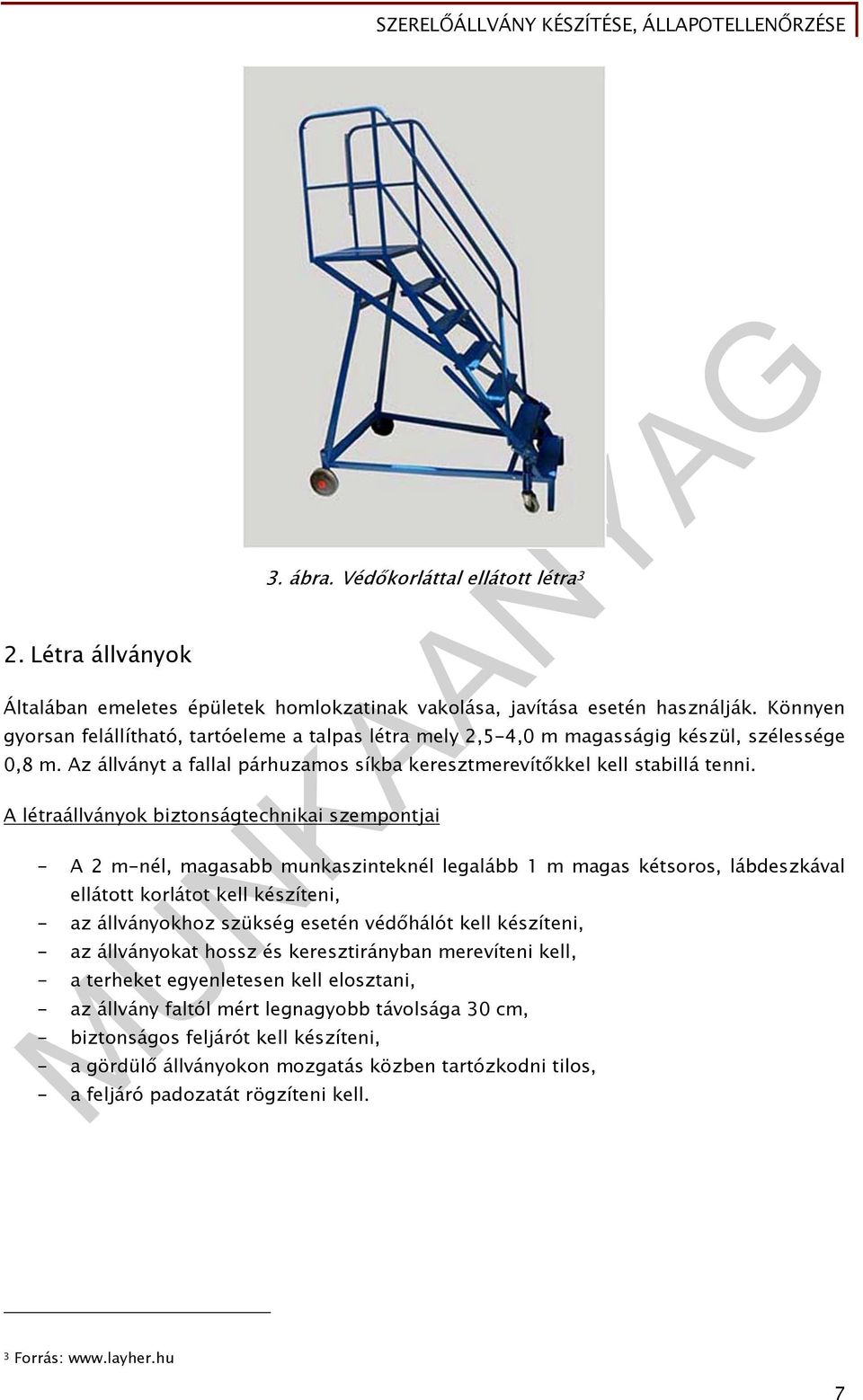 A létraállványok biztonságtechnikai szempontjai - A 2 m-nél, magasabb munkaszinteknél legalább 1 m magas kétsoros, lábdeszkával ellátott korlátot kell készíteni, - az állványokhoz szükség esetén