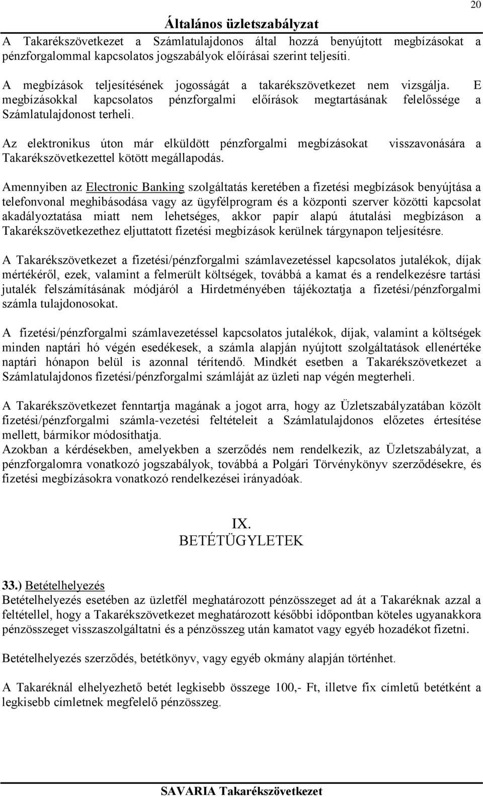 20 Az elektronikus úton már elküldött pénzforgalmi megbízásokat Takarékszövetkezettel kötött megállapodás.