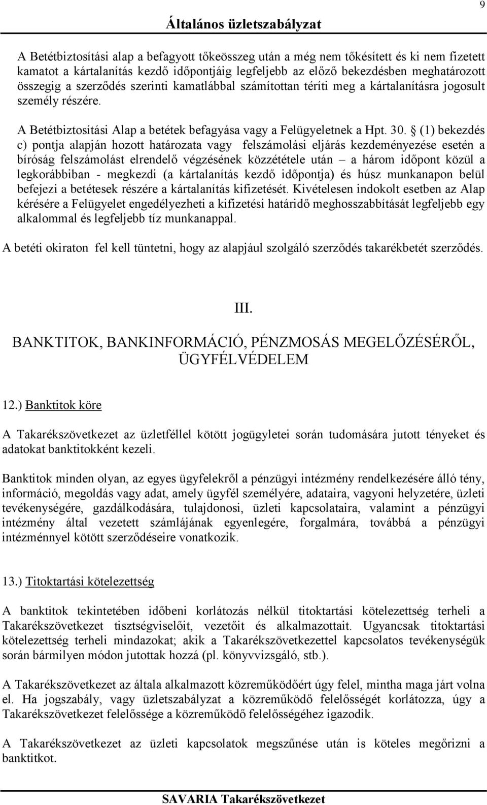 (1) bekezdés c) pontja alapján hozott határozata vagy felszámolási eljárás kezdeményezése esetén a bíróság felszámolást elrendelő végzésének közzététele után a három időpont közül a legkorábbiban -