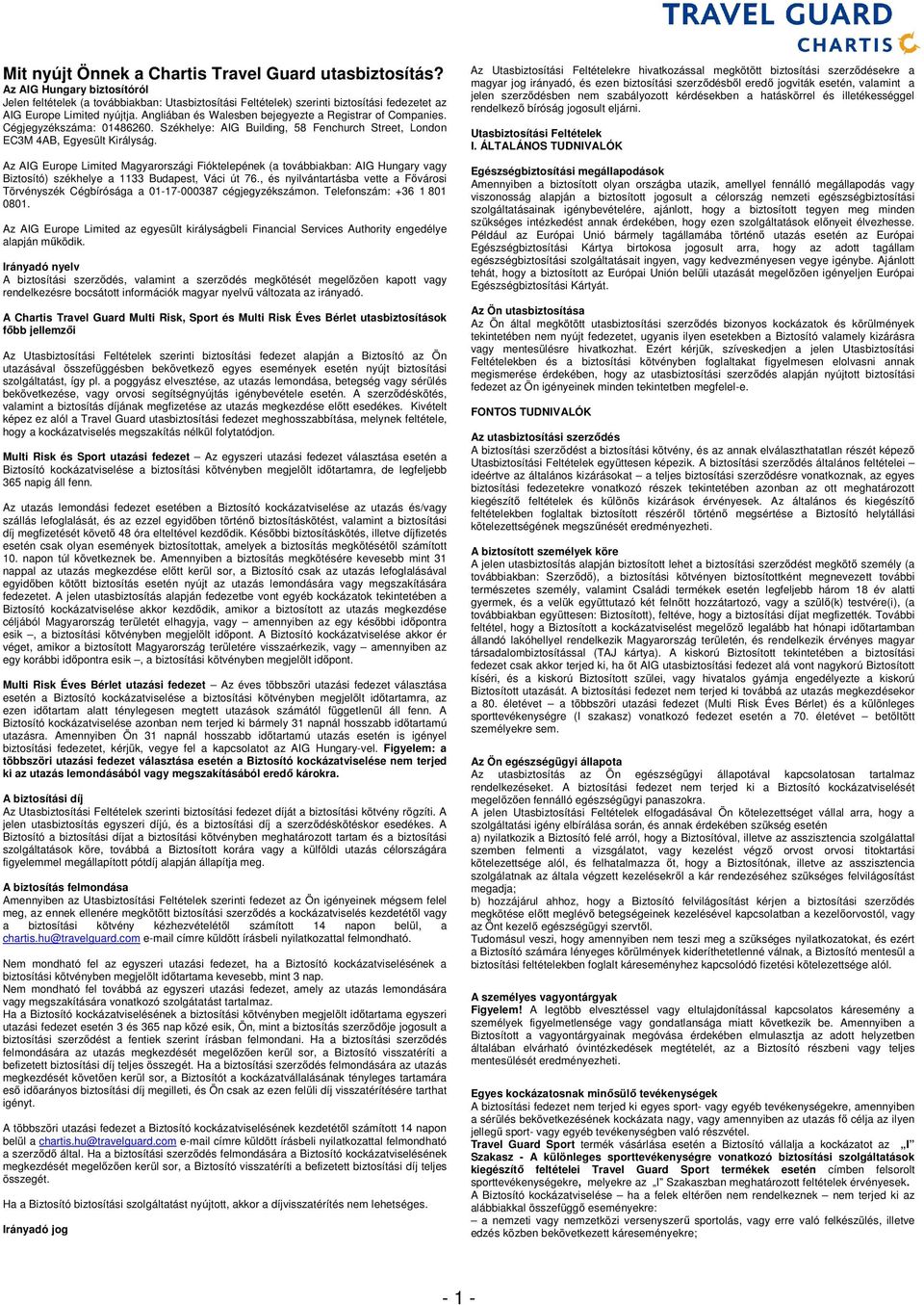 Angliában és Walesben bejegyezte a Registrar of Companies. Cégjegyzékszáma: 01486260. Székhelye: AIG Building, 58 Fenchurch Street, London EC3M 4AB, Egyesült Királyság.