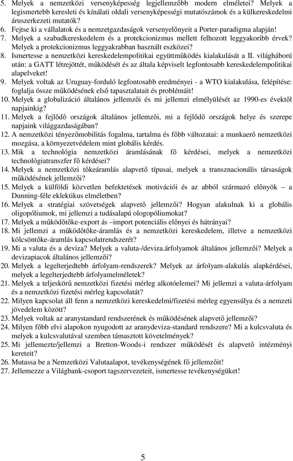 Melyek a protekcionizmus leggyakrabban használt eszközei? 8. Ismertesse a nemzetközi kereskedelempolitikai együttműködés kialakulását a II.