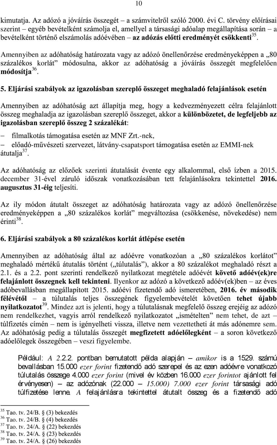 2.2. pontbn bemuttott péld lpján mikor is 1529. számú bevllásbn 15.000 ezer forint fizetendő dó szerepel és ezen dóévre vontkozó túlutlás összege 4.