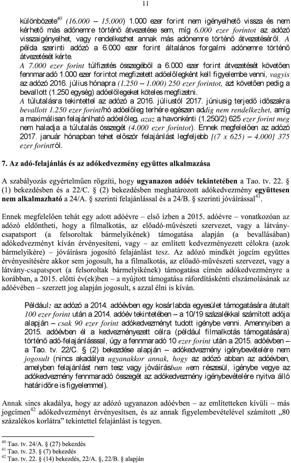 000 ezer forint túlfizetés összegéből 6.000 ezer forint átvezetését követően fennmrdó 1.000 ezer forintot megfizetett dóelőlegként kell figyelembe venni, vgyis dózó 2016. július hónpr (1.250 1.