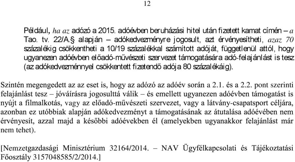 függetlenül ttól, hogy ugynezen dóévben elődóművészeti szervezet támogtásár dófeljánlást is tesz (