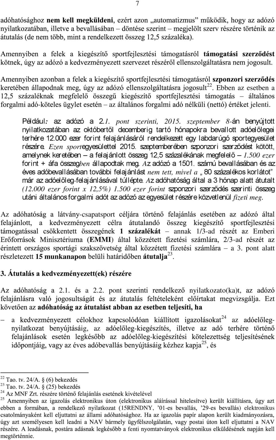 szeptemberében szponzori szerződést kötött, melynek keretében feljánlott összeg 12,5 százlékánk megfelelő 1.500 ezer forint + áf összegben állpodtk meg. Az dózó 1501.