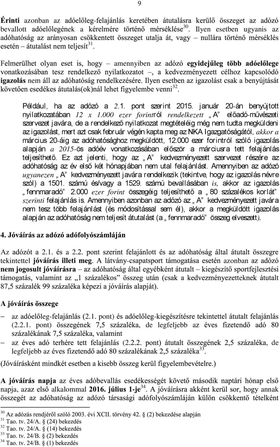 20áig dóhtósághoz megküldött, 12.000 ezer forintról szóló igolás lpján 2015ös dóév vontkozásábn először márciusr tett feljánlás teljesíthető.