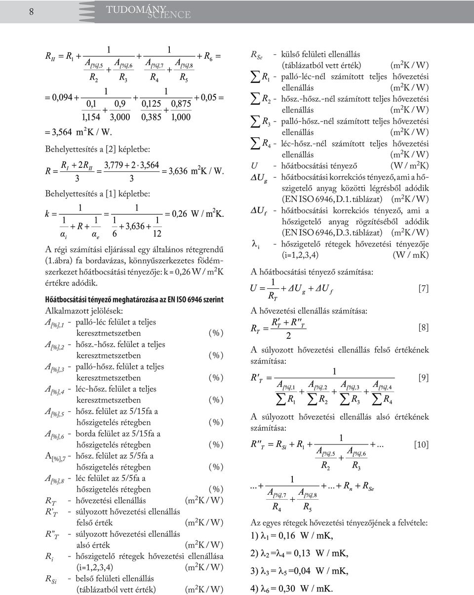 Hőátbocsátási tényező meghatározása az EN ISO 6946 szerint Alkalmazott jelölések: A [%], - palló-léc felület a teljes A [%],2 - hősz.-hősz. felület a teljes A [%], - palló-hősz.