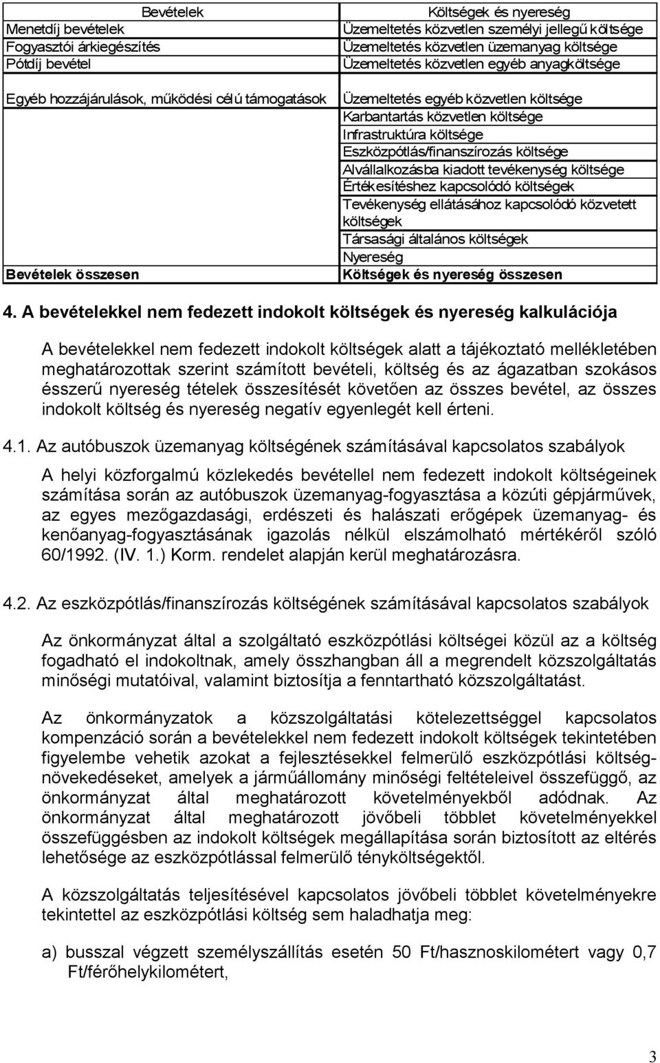 Értékesítéshez kapcsolódó k Tevékenység ellátásához kapcsolódó közvetett k Társasági általános k Nyereség Költségek és nyereség összesen 4.