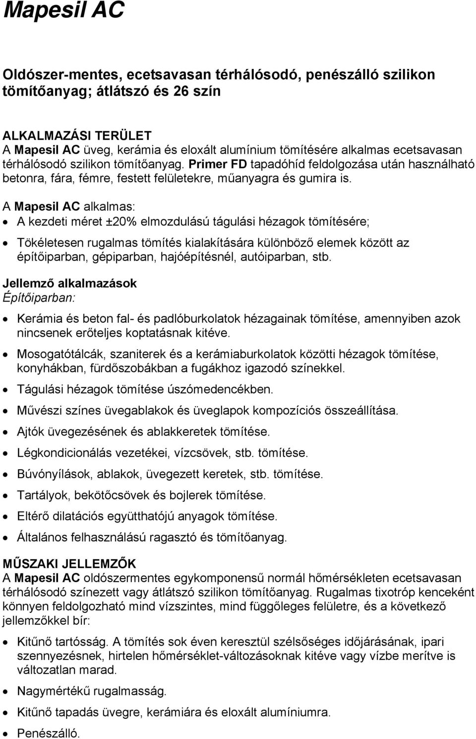 A Mapesil AC alkalmas: A kezdeti méret ±20% elmozdulású tágulási hézagok tömítésére; Tökéletesen rugalmas tömítés kialakítására különböző elemek között az építőiparban, gépiparban, hajóépítésnél,