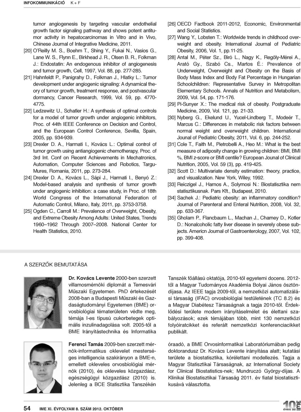 : Endostatin: An endogenous inhibitor of angiogenesis and tumor growth, Cell, 1997, Vol. 88, pp. 277-285. [21] Hahnfeldt P., Panigrahy D., Folkman J., Hlatky L.