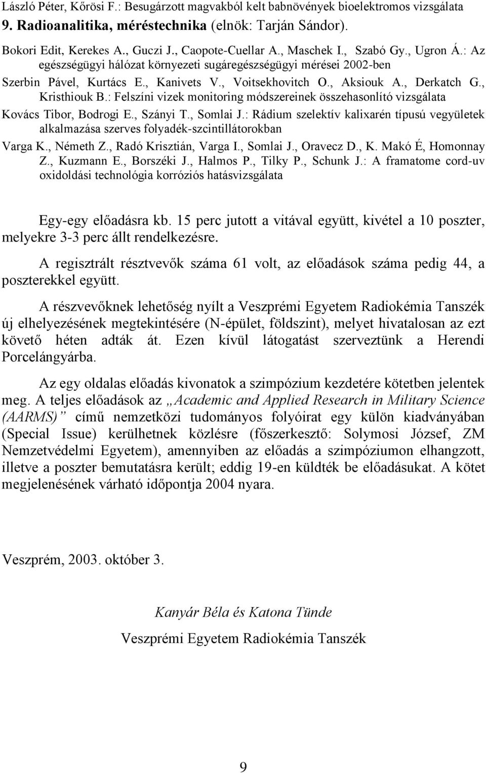 , Kristhiouk B.: Felszíni vizek monitoring módszereinek összehasonlító vizsgálata Kovács Tibor, Bodrogi E., Szányi T., Somlai J.