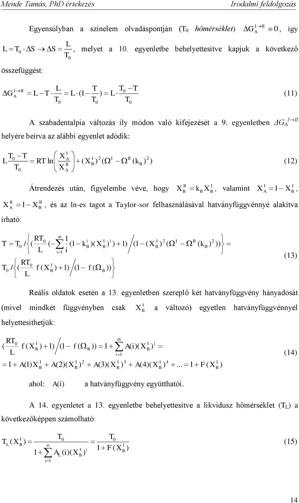 egyenletben ΔG A helyére beírva az alábbi egyenlet adódik: ln 2 2 A A k RT T T T L 2 Átrendezés után figyelembe véve hogy k valamint A A és az ln-es tagot a Taylor-sor felhasználásával