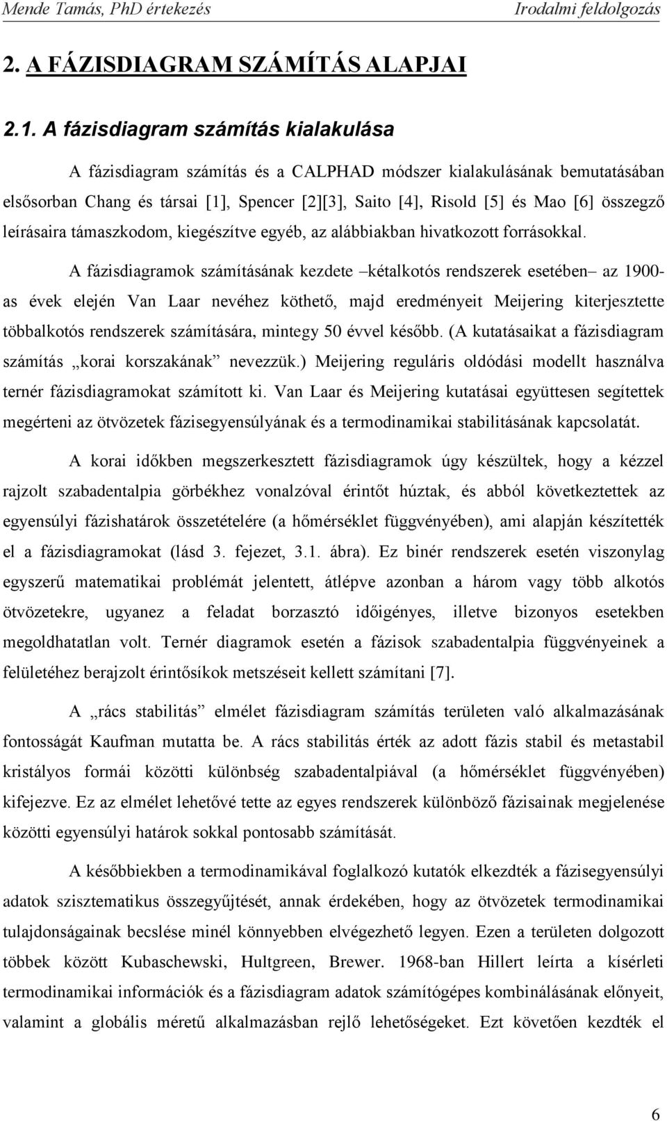 leírásaira támaszkodom kiegészítve egyéb az alábbiakban hivatkozott forrásokkal.