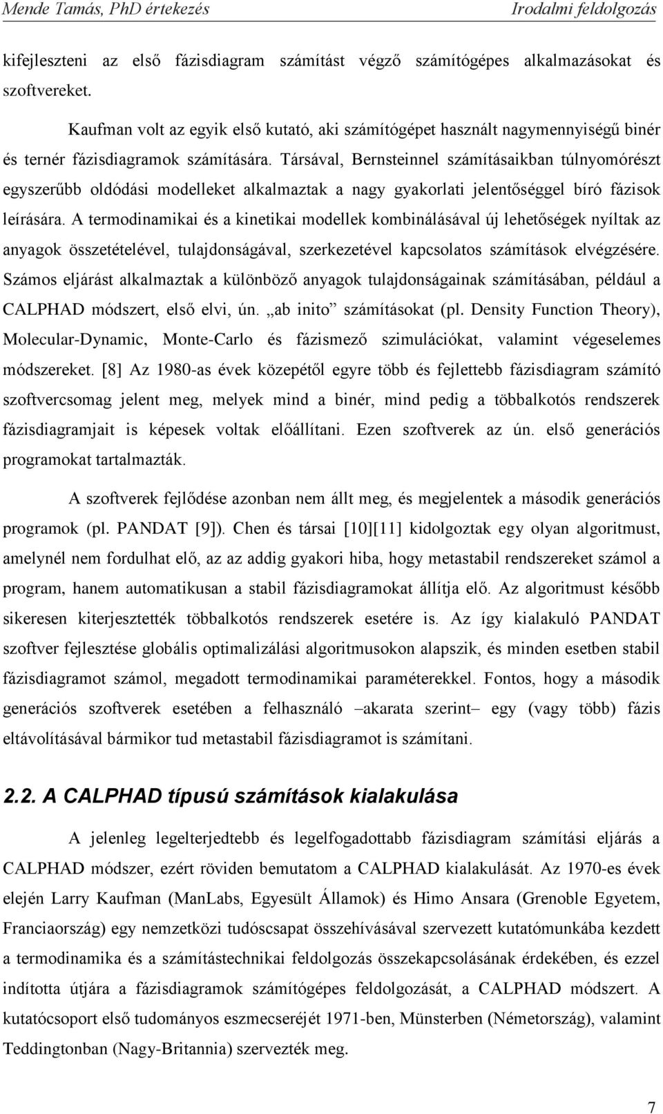 Társával ernsteinnel számításaikban túlnyomórészt egyszerűbb oldódási modelleket alkalmaztak a nagy gyakorlati jelentőséggel bíró fázisok leírására.