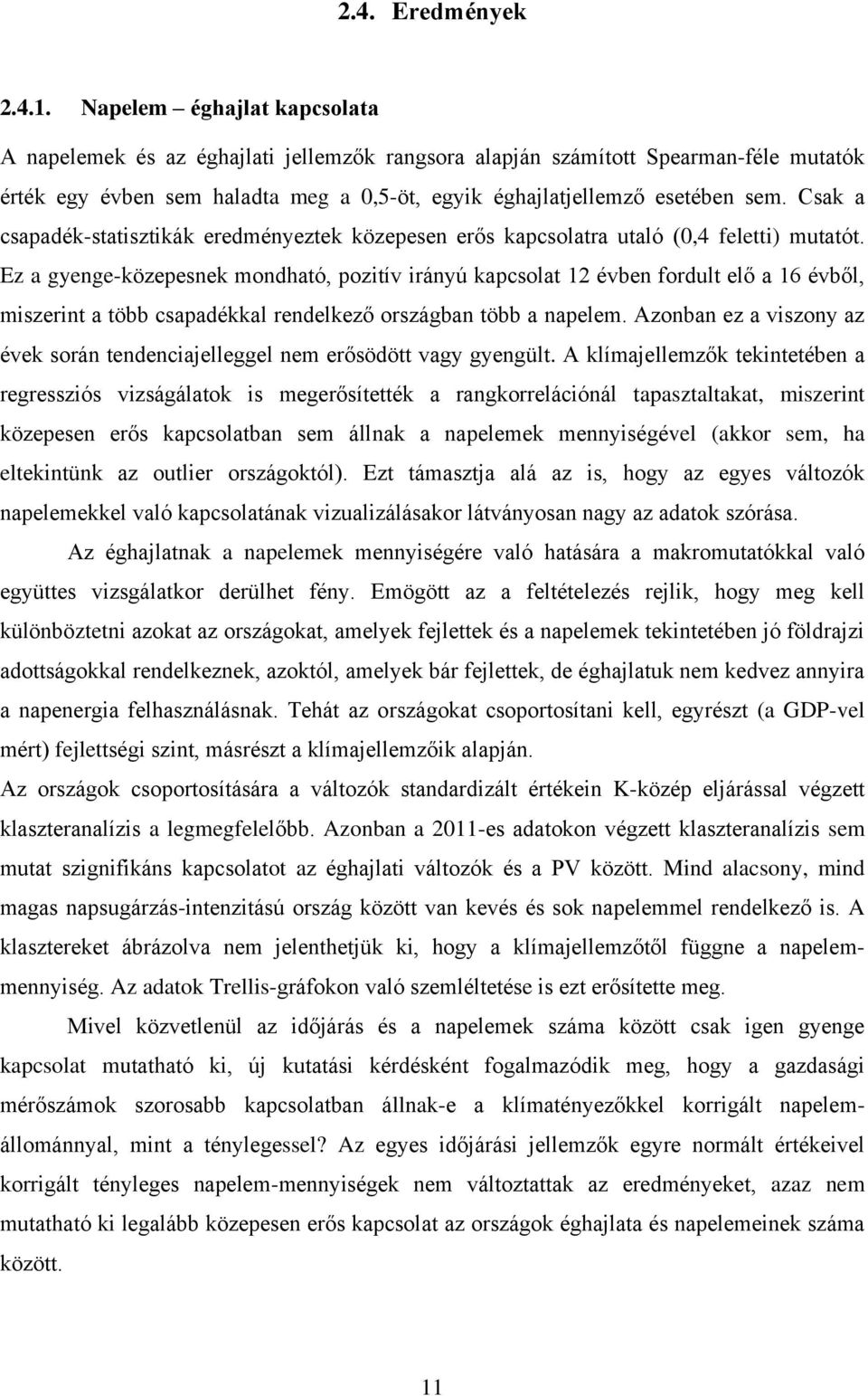 Csak a csapadék-statisztikák eredményeztek közepesen erős kapcsolatra utaló (0,4 feletti) mutatót.