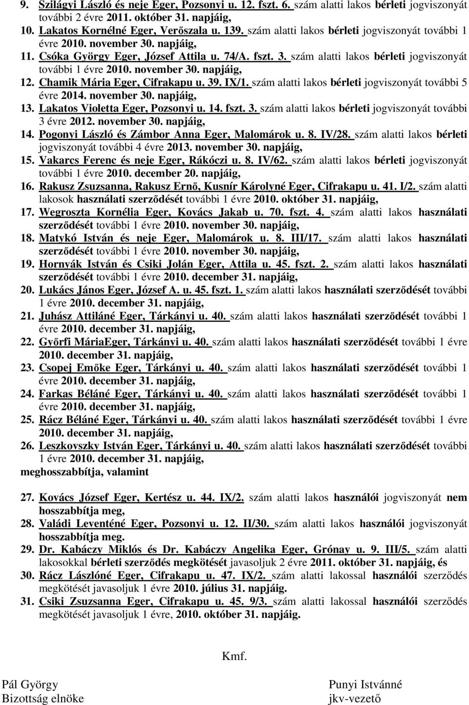 november 30. napjáig, 12. Chamik Mária Eger, Cifrakapu u. 39. IX/1. szám alatti lakos bérleti jogviszonyát további 5 évre 2014. november 30. napjáig, 13. Lakatos Violetta Eger, Pozsonyi u. 14. fszt.