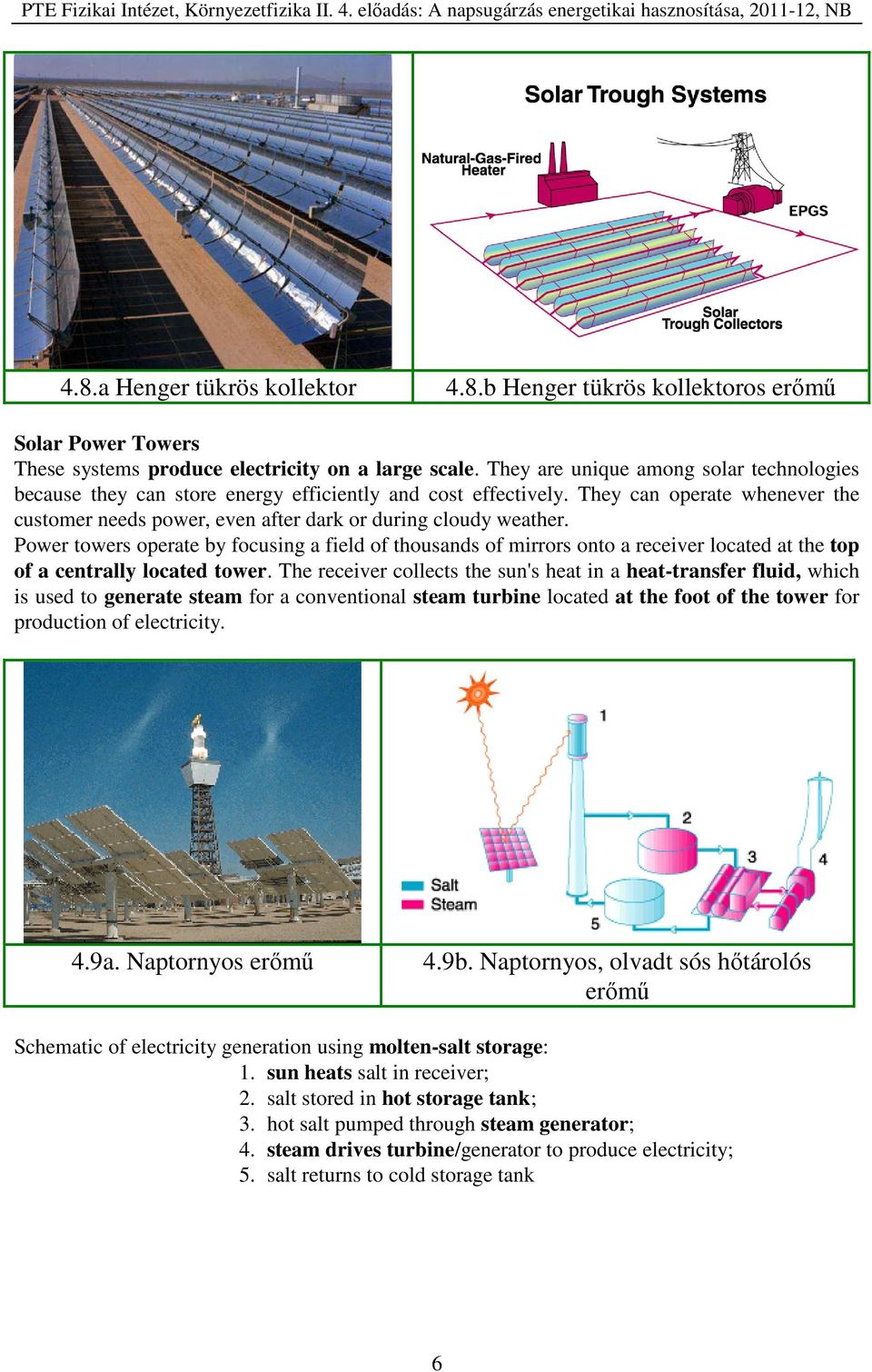 Power towers operate by focusing a field of thousands of mirrors onto a receiver located at the top of a centrally located tower.