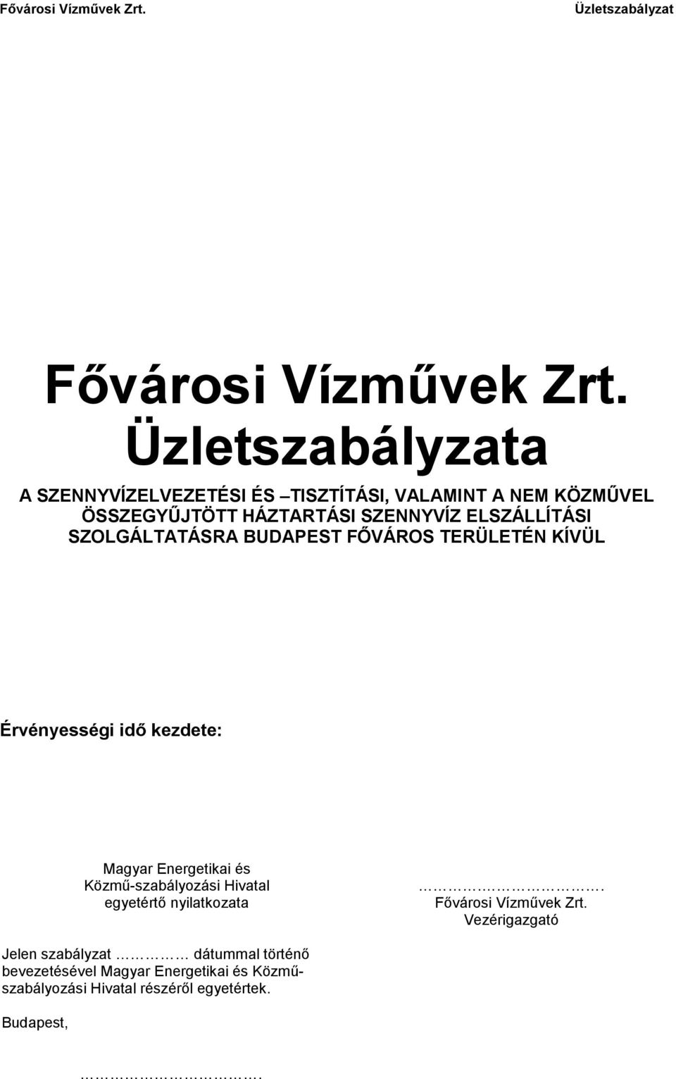 SZOLGÁLTATÁSRA BUDAPEST FŐVÁROS TERÜLETÉN KÍVÜL Érvényességi idő kezdete: Magyar Energetikai és