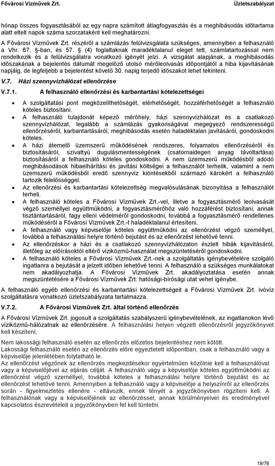 (4) foglaltaknak maradéktalanul eleget tett, számlatartozással nem rendelkezik és a felülvizsgálatra vonatkozó igényét jelzi.