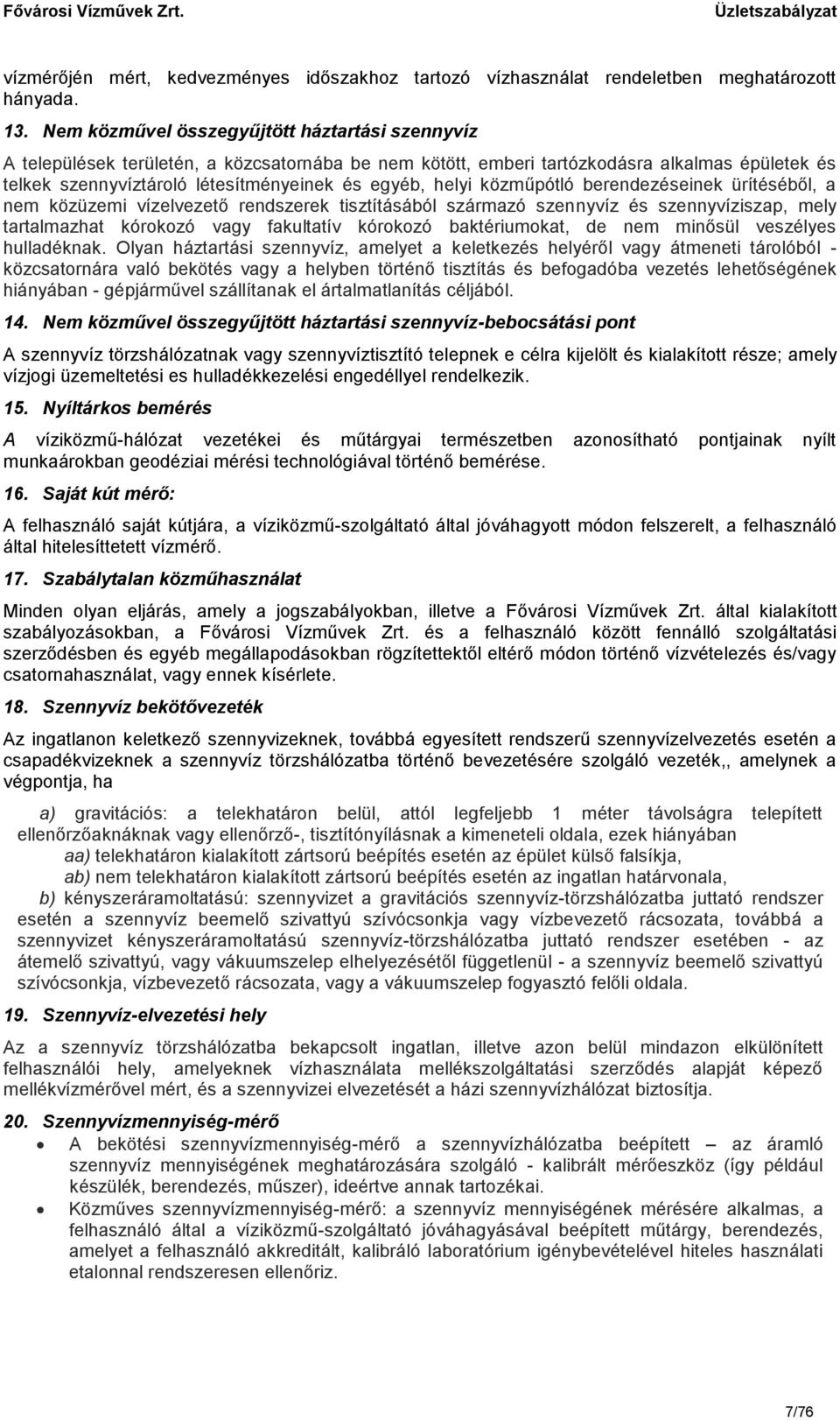 helyi közműpótló berendezéseinek ürítéséből, a nem közüzemi vízelvezető rendszerek tisztításából származó szennyvíz és szennyvíziszap, mely tartalmazhat kórokozó vagy fakultatív kórokozó