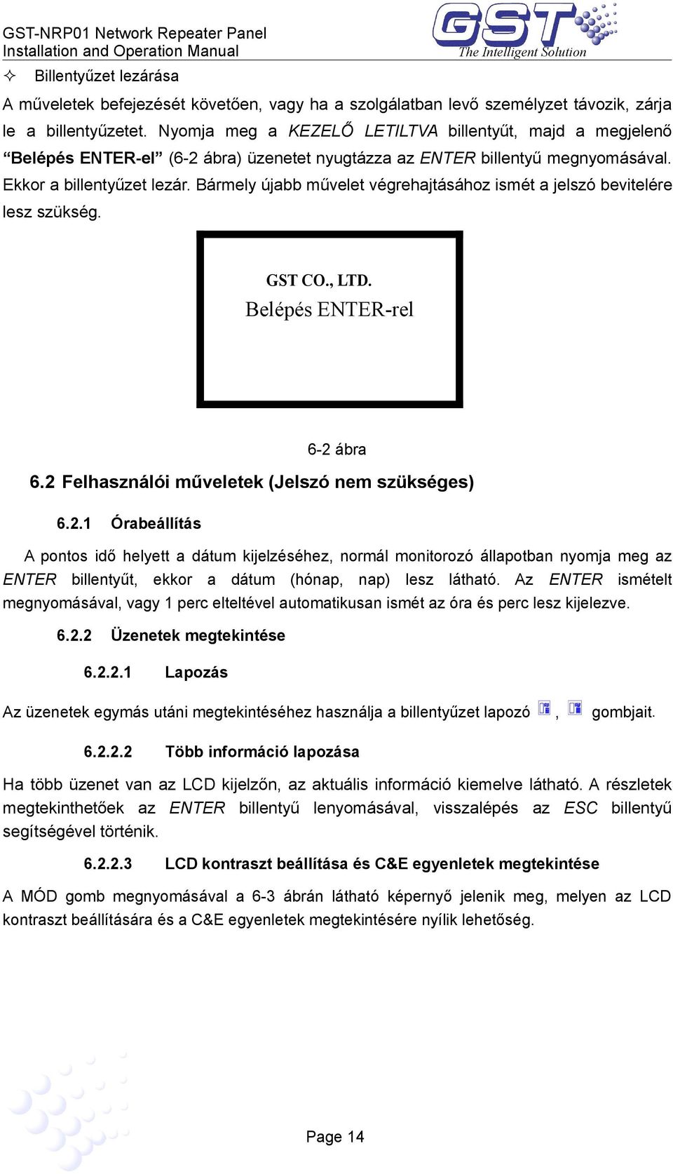 Bármely újabb művelet végrehajtásához ismét a jelszó bevitelére lesz szükség. GST CO., LTD. Belépés ENTER-rel 6-2 