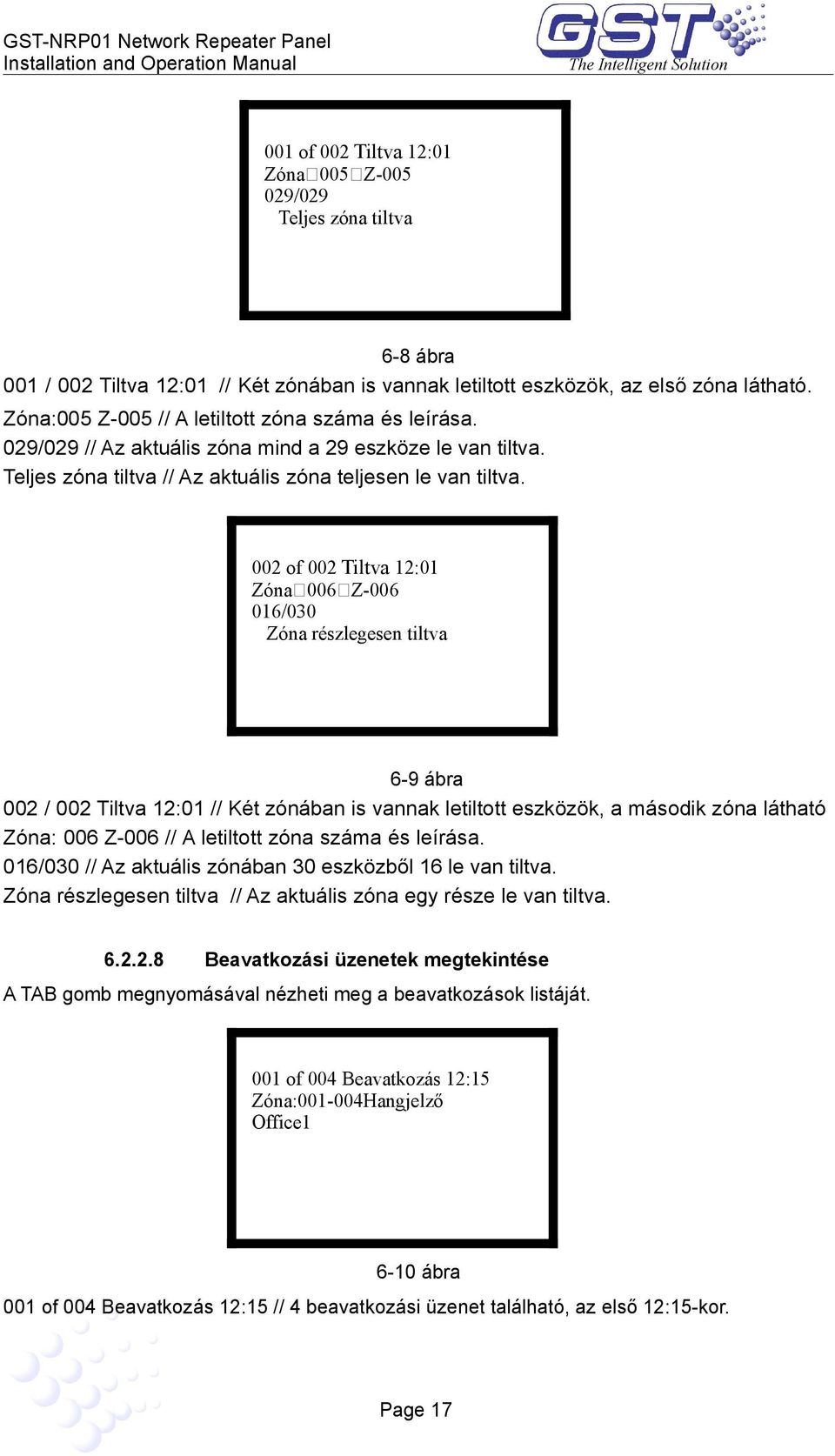 002 of 002 Tiltva 12:01 Zóna:006-Z-006 016/030 Zóna részlegesen tiltva 6-9 ábra 002 / 002 Tiltva 12:01 // Két zónában is vannak letiltott eszközök, a második zóna látható Zóna: 006 Z-006 // A