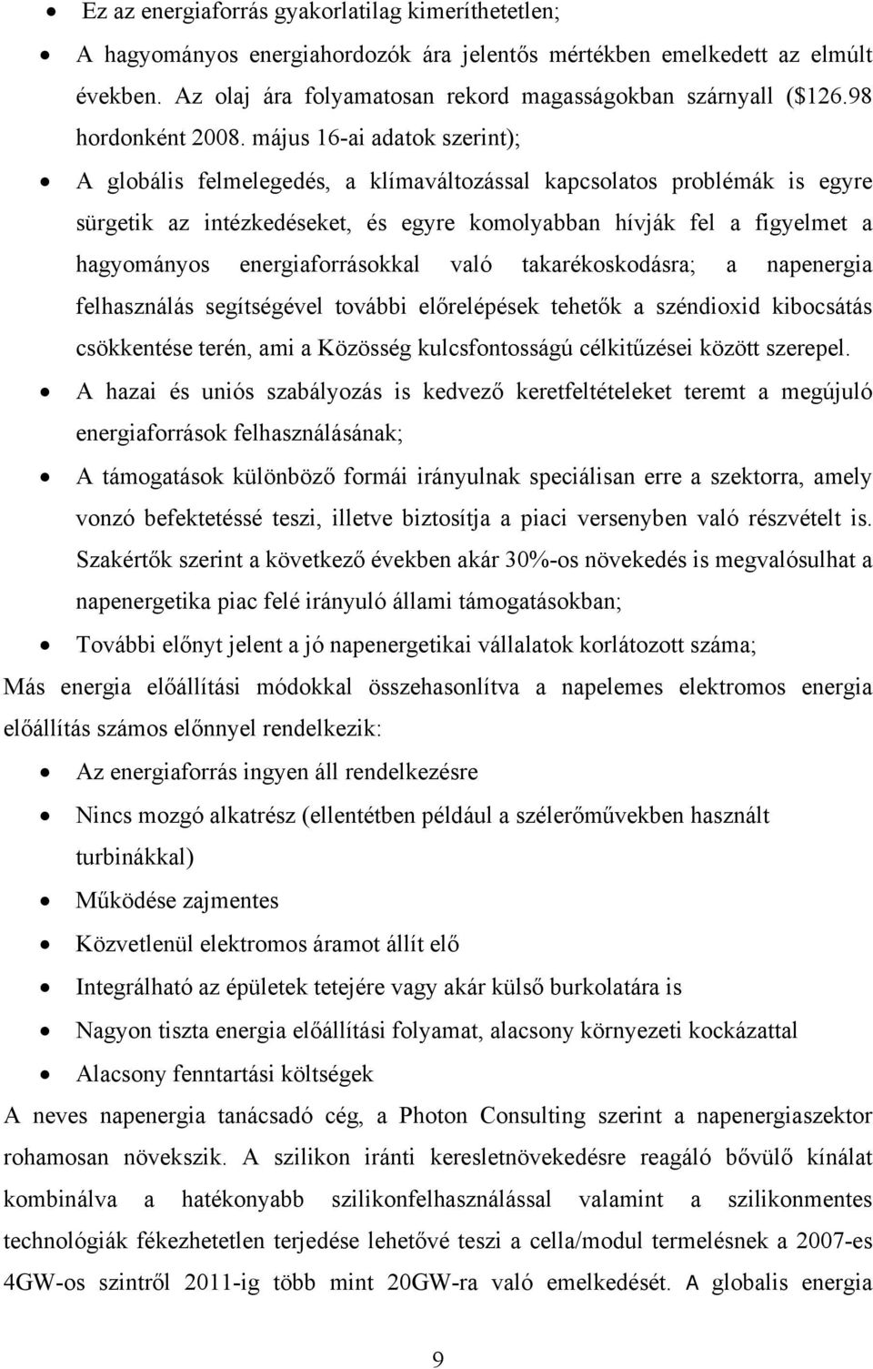 május 16-ai adatok szerint); A globális felmelegedés, a klímaváltozással kapcsolatos problémák is egyre sürgetik az intézkedéseket, és egyre komolyabban hívják fel a figyelmet a hagyományos