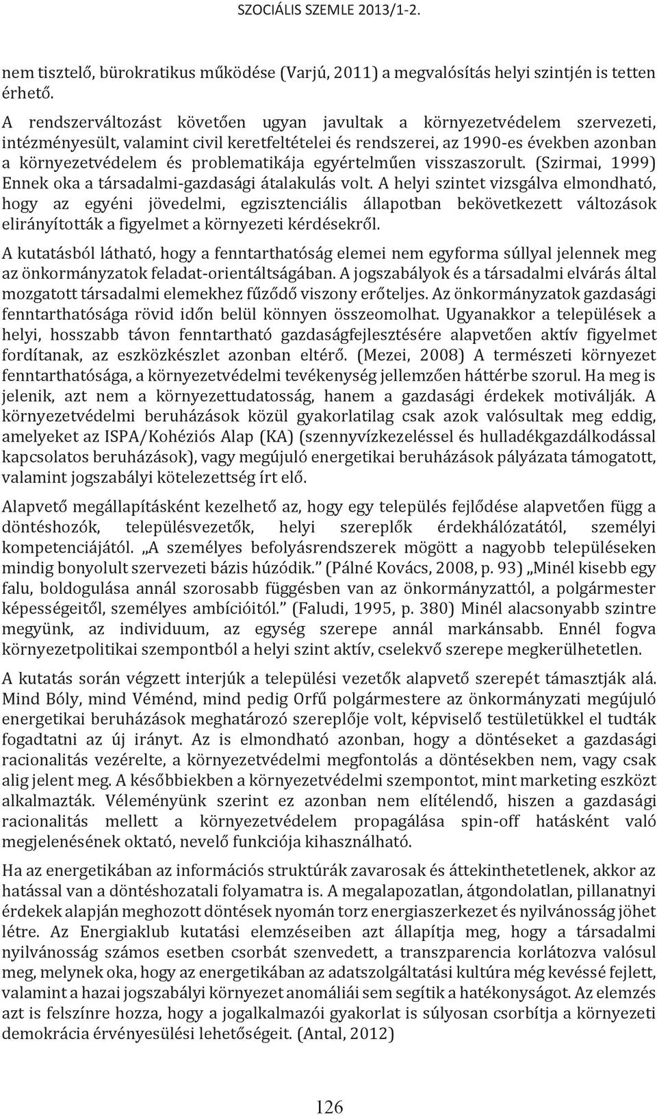 problematikája egyértelműen visszaszorult. (Szirmai, 1999) Ennek oka a társadalmi-gazdasági átalakulás volt.