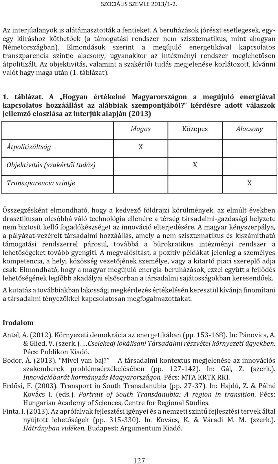 Az objektivitás, valamint a szakértői tudás megjelenése korlátozott, kívánni valót hagy maga után (1. táblázat)