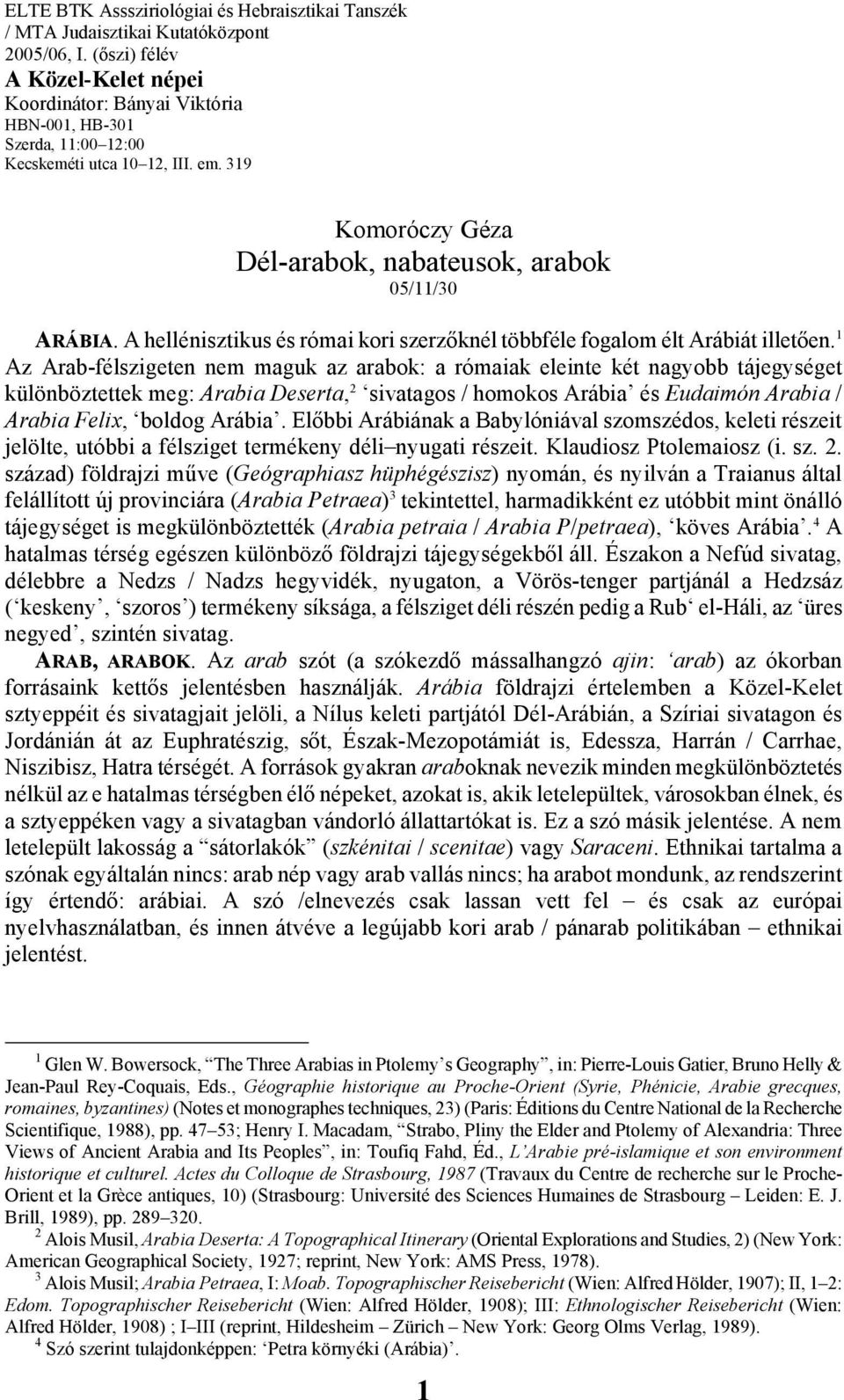 A hellénisztikus és római kori szerzőknél többféle fogalom élt Arábiát illetően.