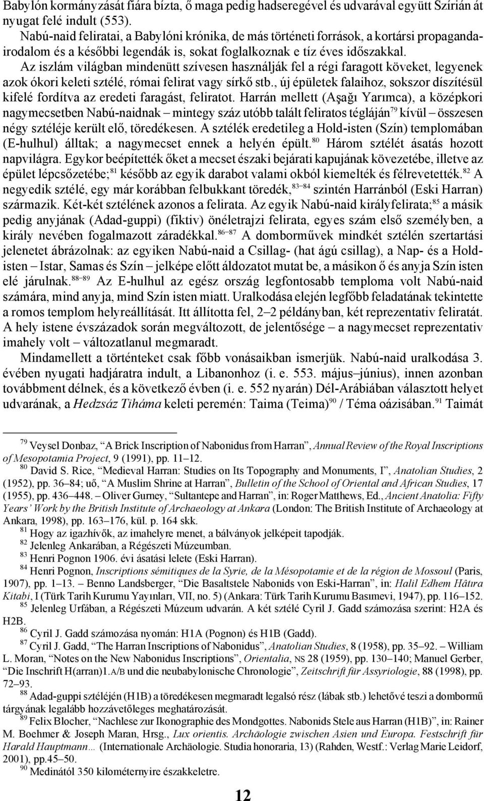 Az iszlám világban mindenütt szívesen használják fel a régi faragott köveket, legyenek azok ókori keleti sztélé, római felirat vagy sírkő stb.