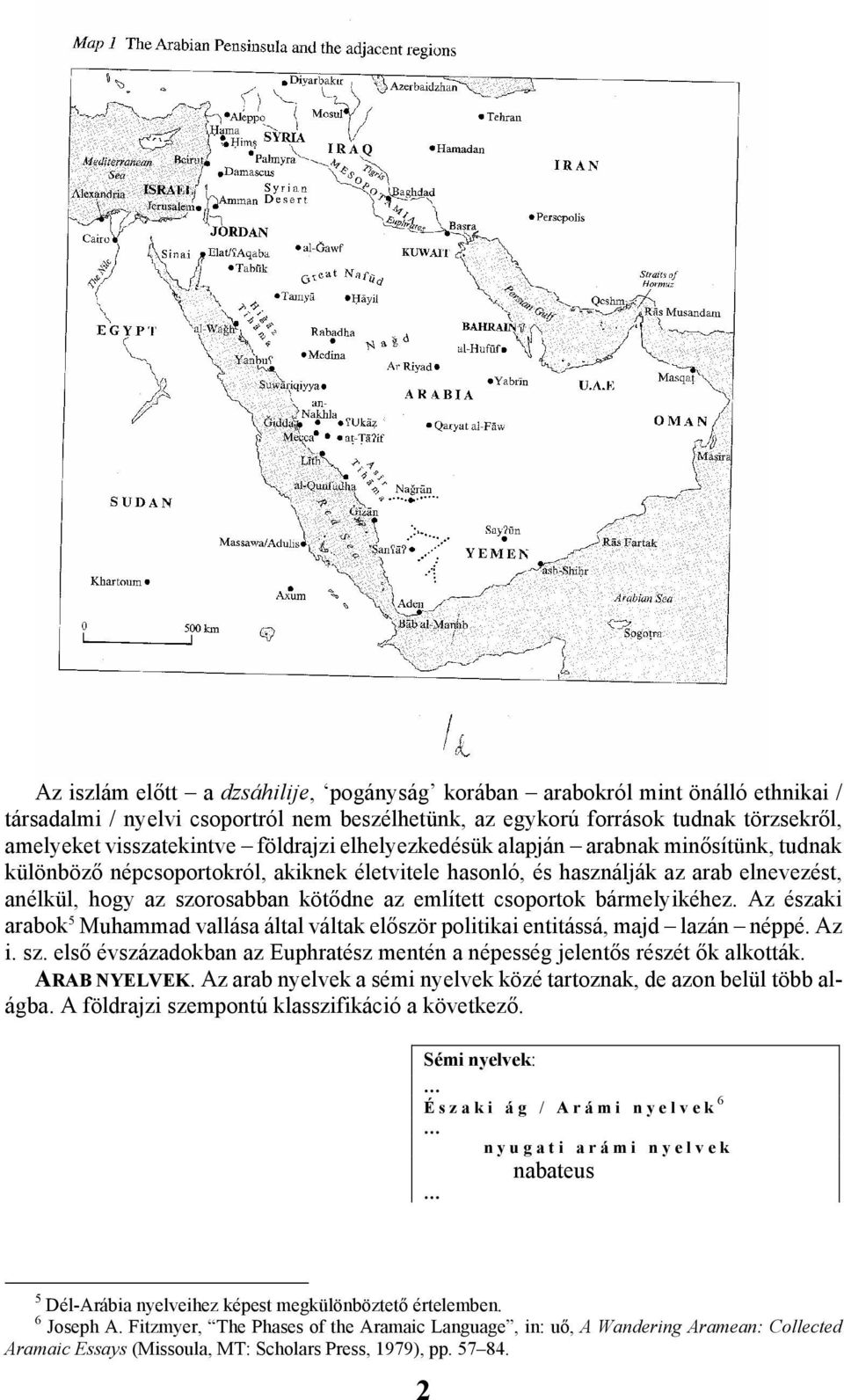 csoportok bármelyikéhez. Az északi arabok 5 Muhammad vallása által váltak először politikai entitássá, majd lazán néppé. Az i. sz.