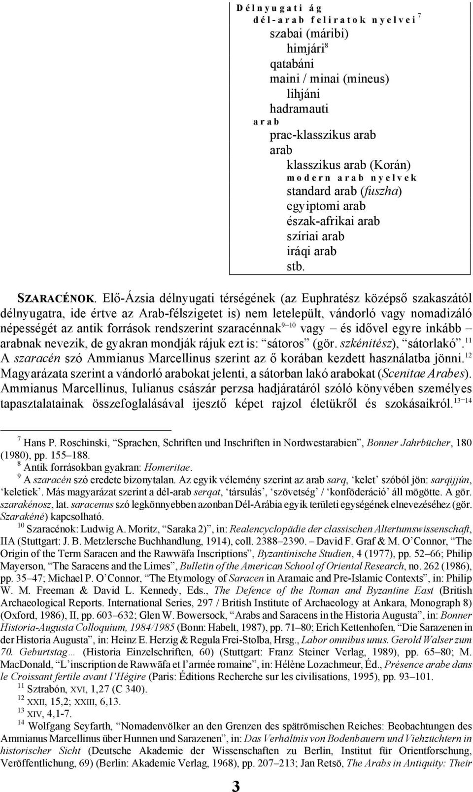 Elő-Ázsia délnyugati térségének (az Euphratész középső szakaszától délnyugatra, ide értve az Arab-félszigetet is) nem letelepült, vándorló vagy nomadizáló népességét az antik források rendszerint