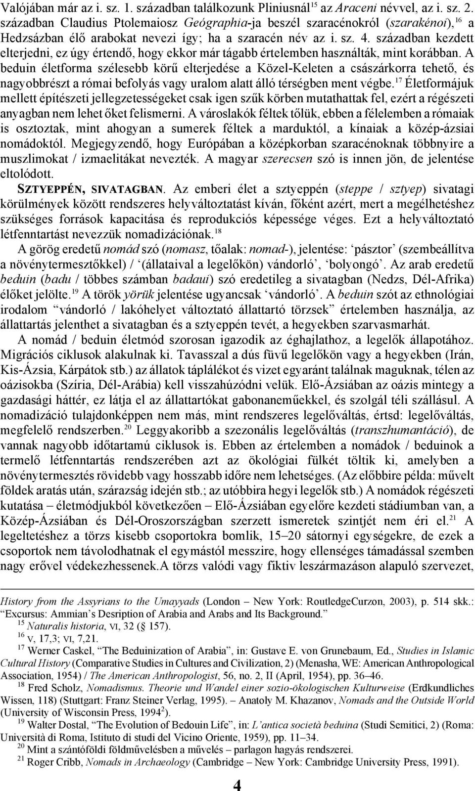 században kezdett elterjedni, ez úgy értendő, hogy ekkor már tágabb értelemben használták, mint korábban.