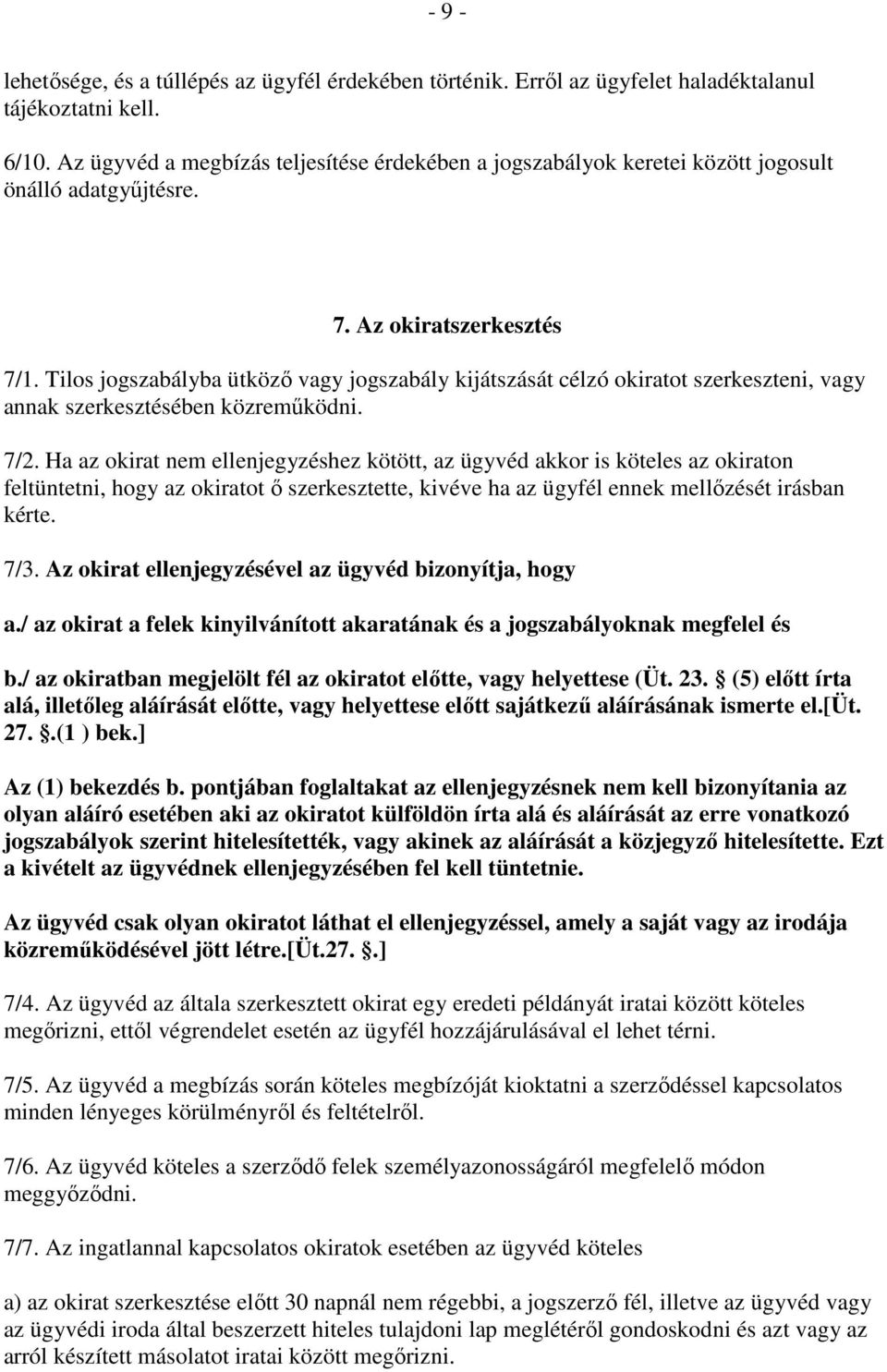 Tilos jogszabályba ütköző vagy jogszabály kijátszását célzó okiratot szerkeszteni, vagy annak szerkesztésében közreműködni. 7/2.