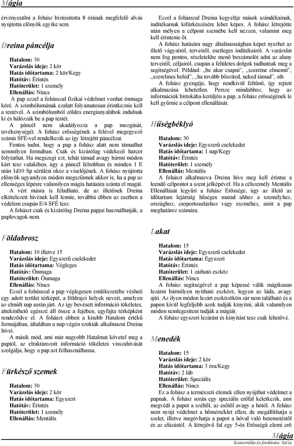 A szimbólumból zöldes energianyalábok indulnak ki és hálózzák be a pap testét. A páncél nem akadályozza a pap mozgását, tevékenységét.