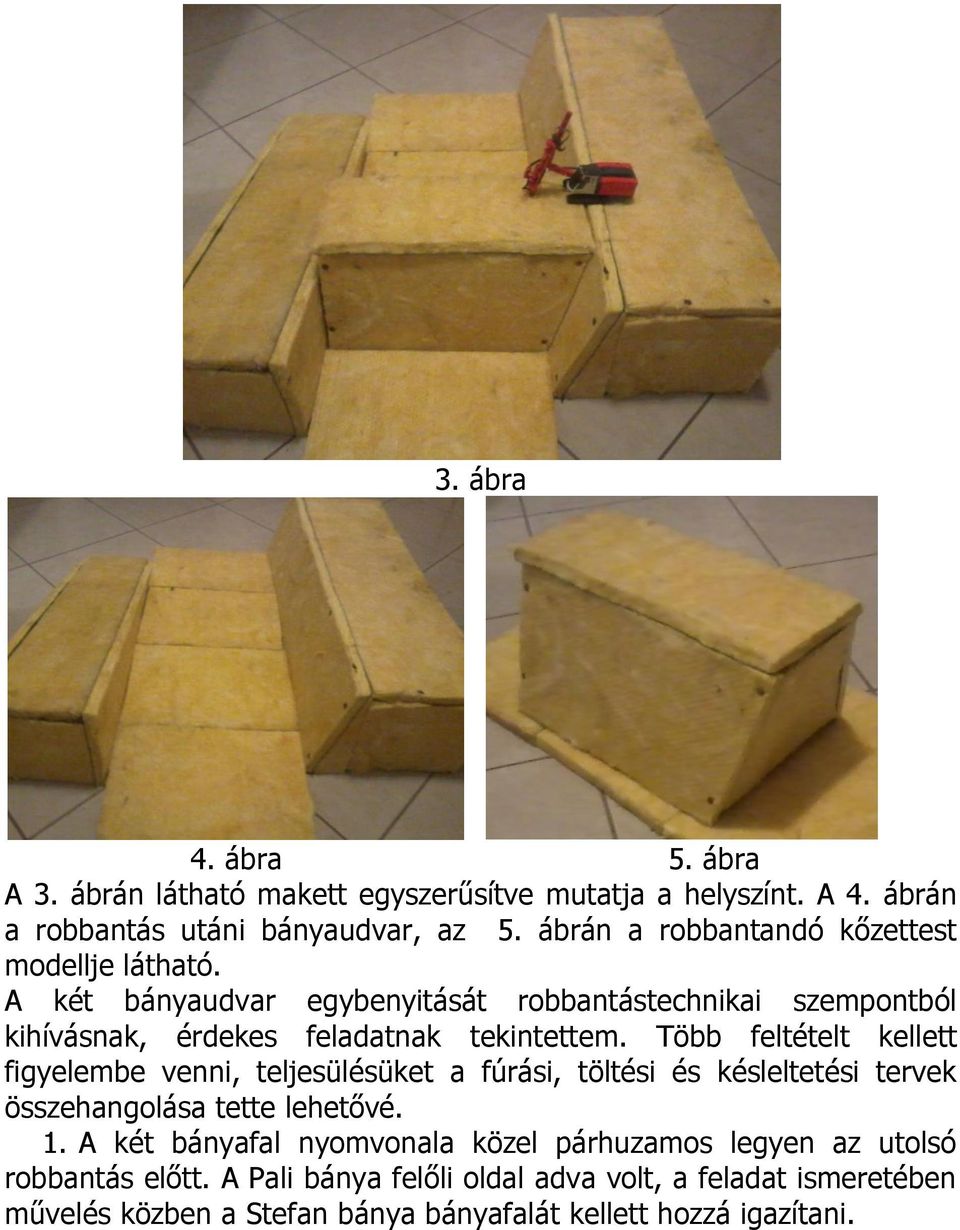 Több feltételt kellett figyelembe venni, teljesülésüket a fúrási, töltési és késleltetési tervek összehangolása tette lehetővé. 1.