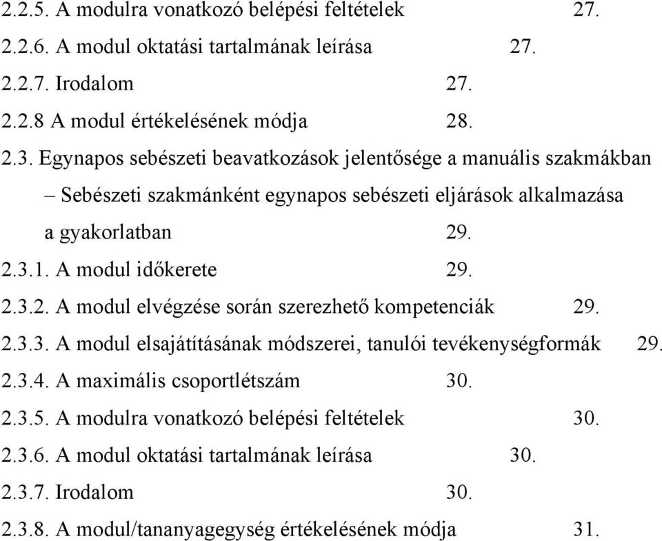 . 2.3.1. A modul időkerete 29. 2.3.2. A modul elvégzése során szerezhető kompetenciák 29. 2.3.3. A modul elsajátításának módszerei, tanulói tevékenységformák 29.