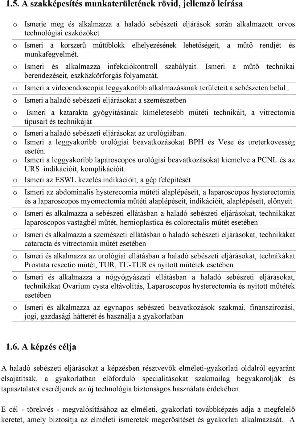 o Ismeri a videoendoscopia leggyakoribb alkalmazásának területeit a sebészeten belül.