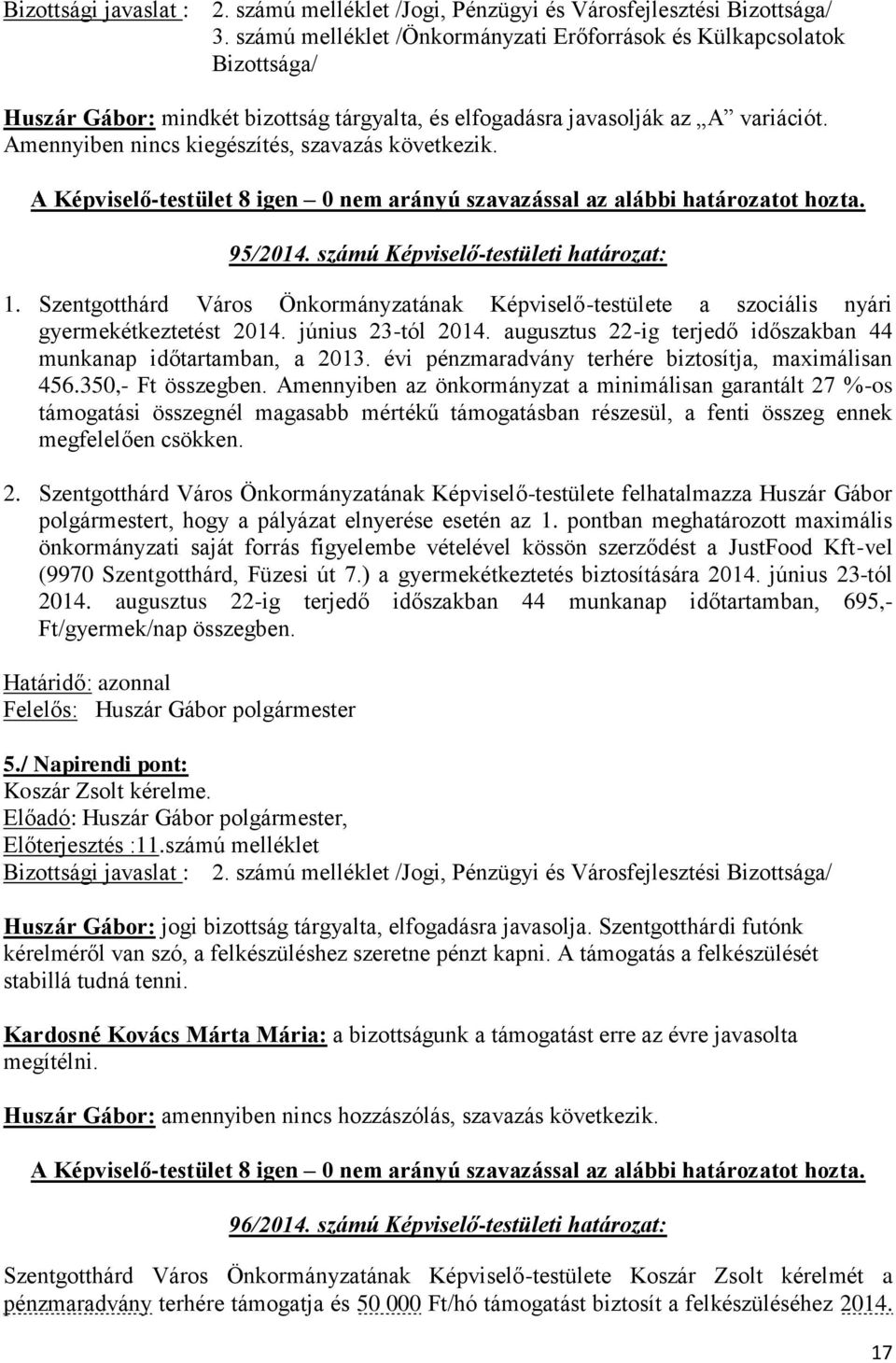 Szentgotthárd Város Önkormányzatának Képviselő-testülete a szociális nyári gyermekétkeztetést 2014. június 23-tól 2014. augusztus 22-ig terjedő időszakban 44 munkanap időtartamban, a 2013.