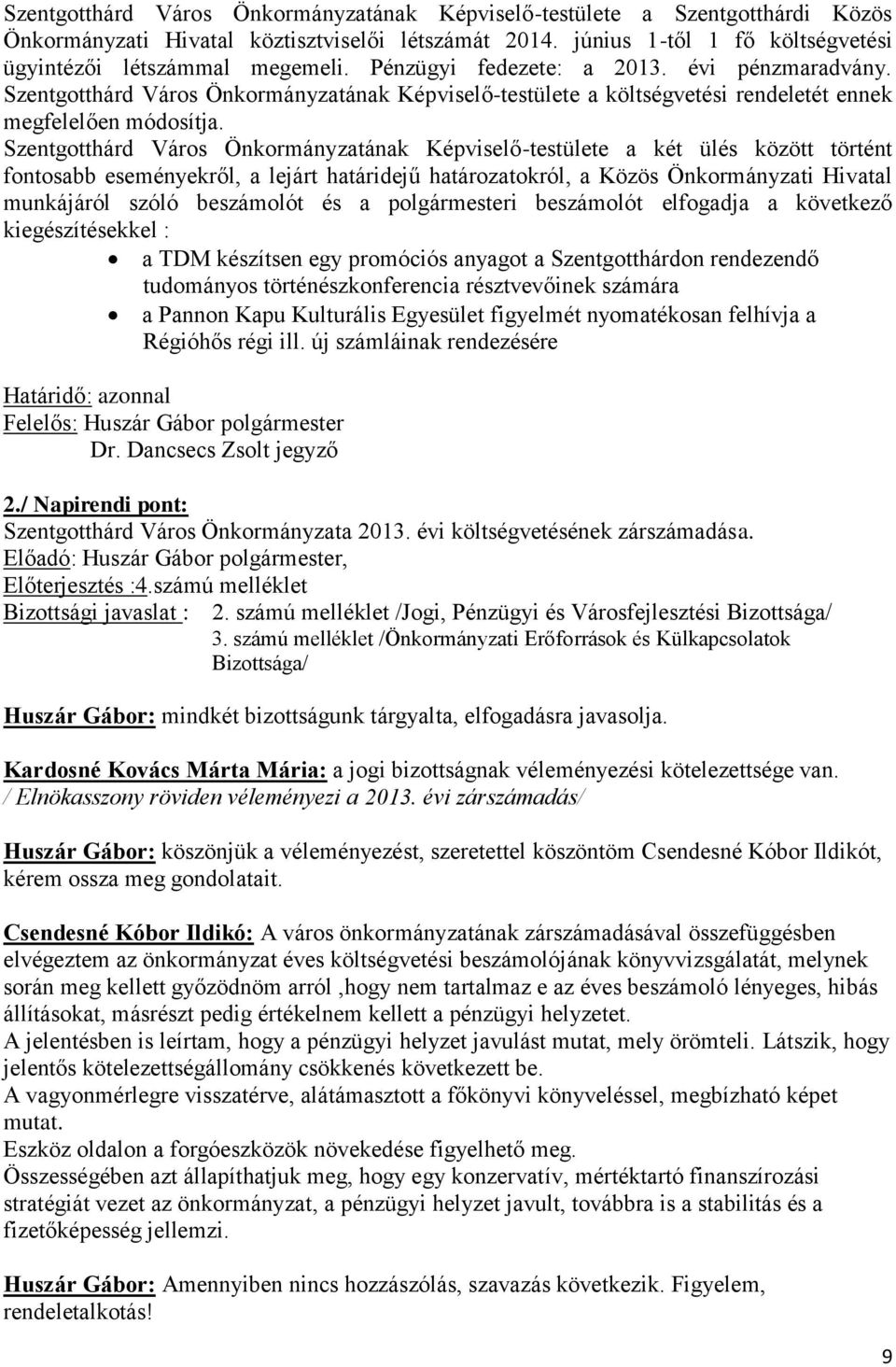 Szentgotthárd Város Önkormányzatának Képviselő-testülete a két ülés között történt fontosabb eseményekről, a lejárt határidejű határozatokról, a Közös Önkormányzati Hivatal munkájáról szóló