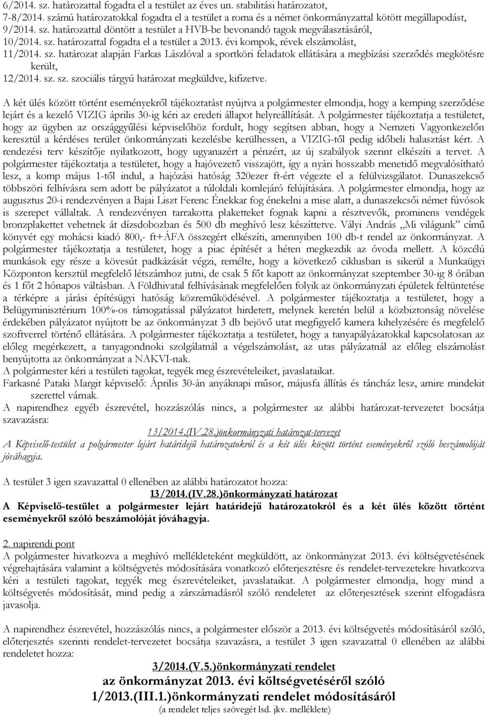 határozattal fogadta el a testület a 2013. évi kompok, révek elszámolást, 11/2014. sz.