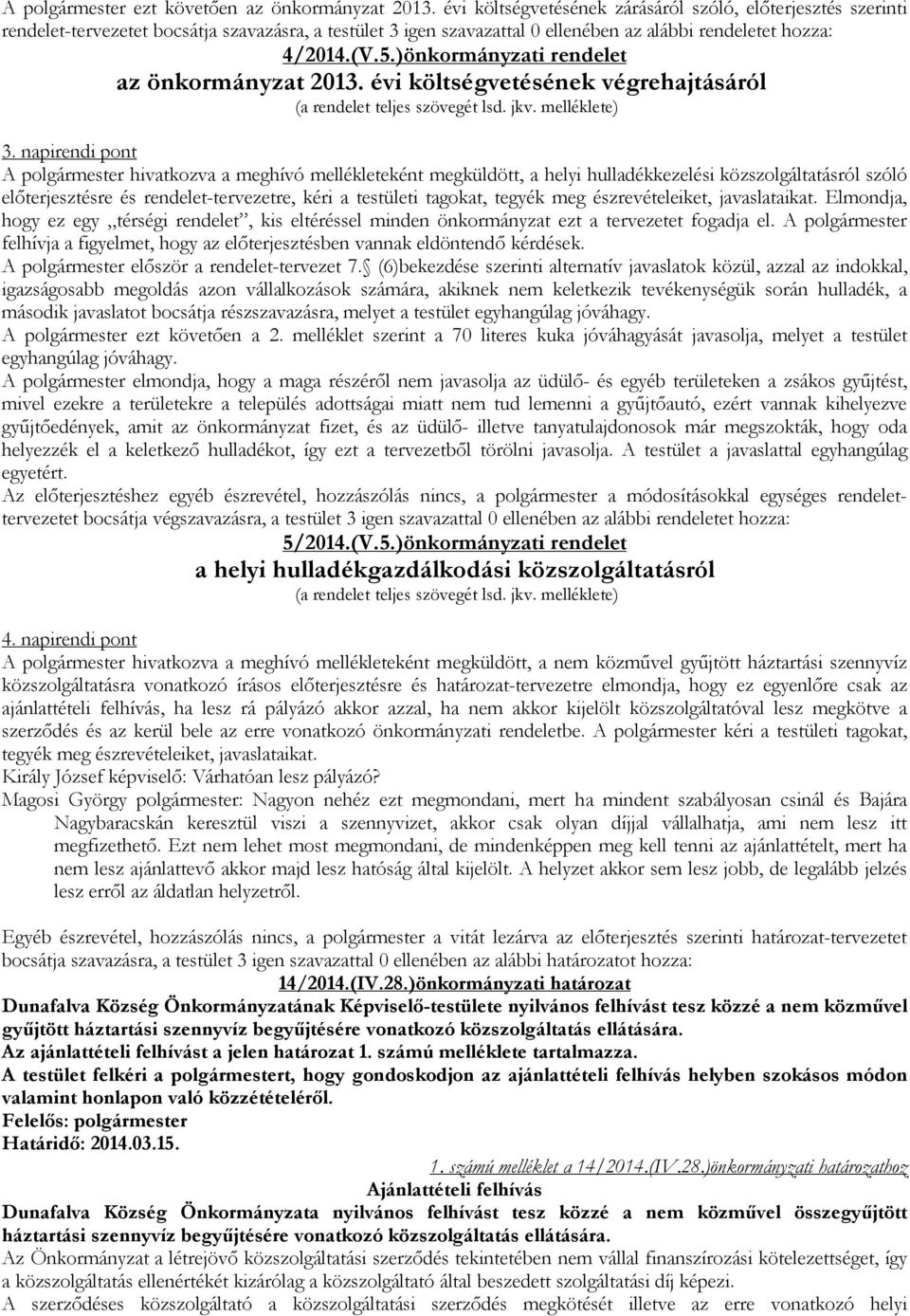 )önkormányzati rendelet az önkormányzat 2013. évi költségvetésének végrehajtásáról (a rendelet teljes szövegét lsd. jkv. melléklete) 3.