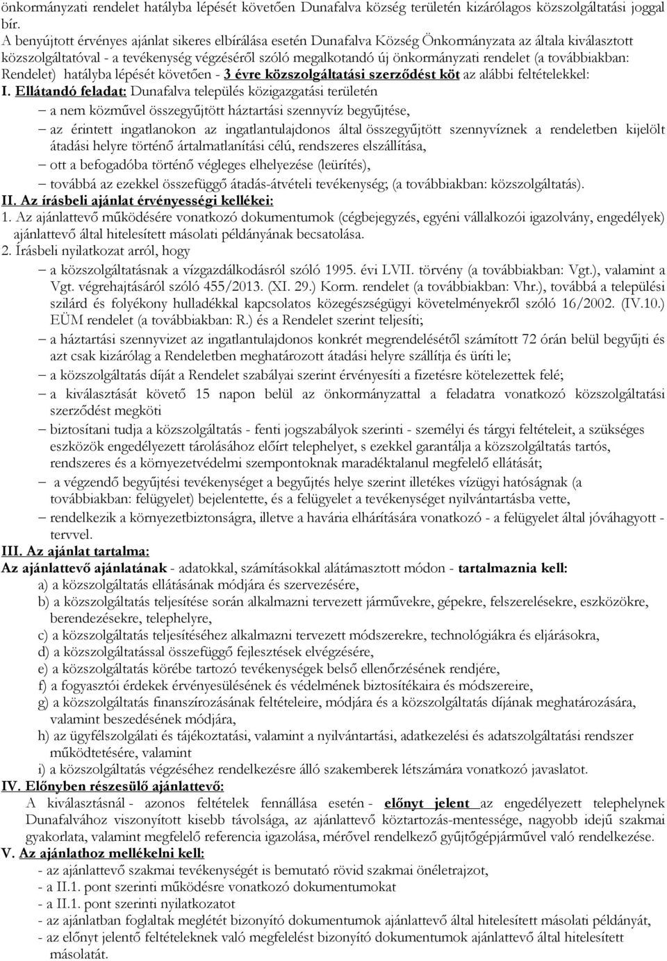 (a továbbiakban: Rendelet) hatályba lépését követően - 3 évre közszolgáltatási szerződést köt az alábbi feltételekkel: I.