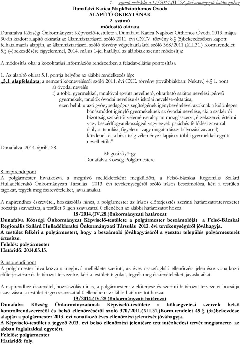 évi CXCV. törvény 8. (5)bekezdésében kapott felhatalmazás alapján, az államháztartásról szóló törvény végrehajtásáról szóló 368/2011.(XII.31.) Korm.rendelet 5. (4)bekezdésére figyelemmel, 2014.