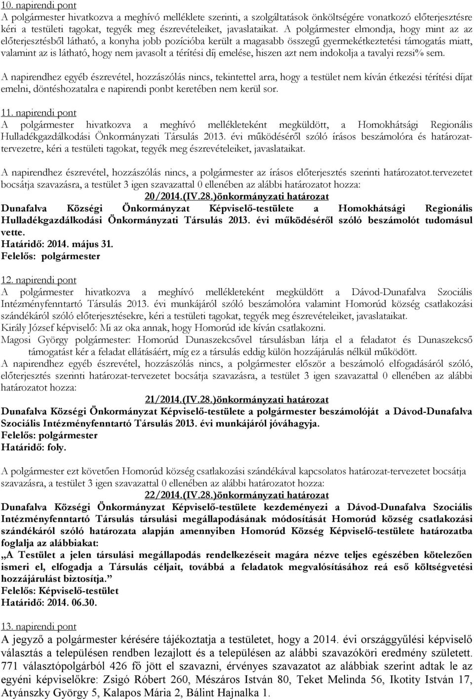 térítési díj emelése, hiszen azt nem indokolja a tavalyi rezsi% sem.